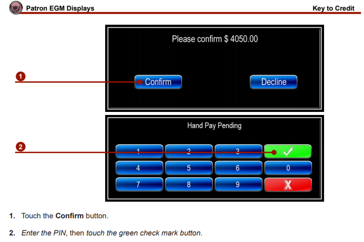 Key 2 Credit Patron Display. 1. Touch the Confirm button 2. Enter the PIN, then touch the green check mark button