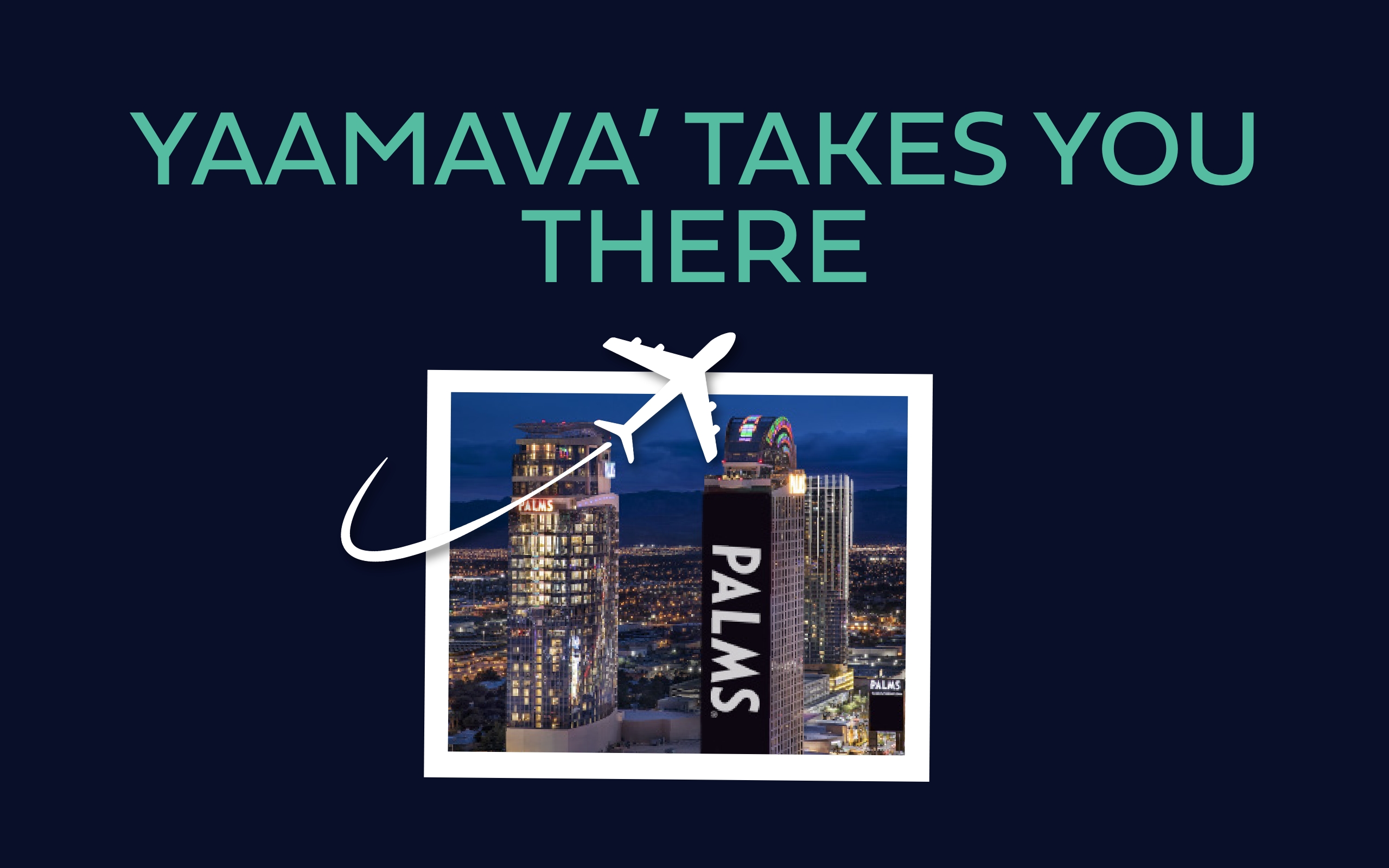 Yaamava' Takes You There